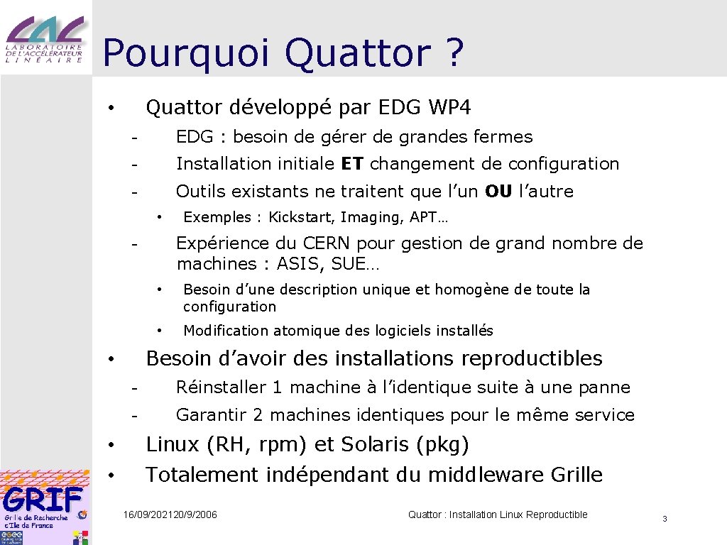 Pourquoi Quattor ? Quattor développé par EDG WP 4 • - EDG : besoin