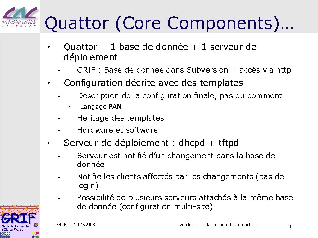 Quattor (Core Components)… Quattor = 1 base de donnée + 1 serveur de déploiement