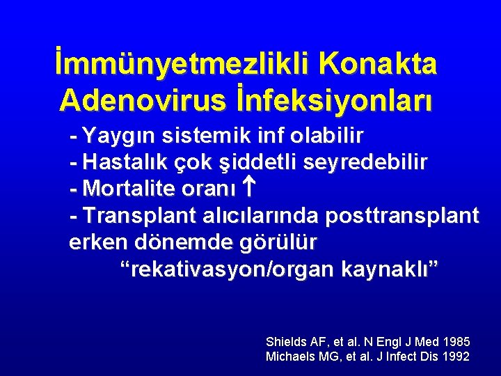 İmmünyetmezlikli Konakta Adenovirus İnfeksiyonları - Yaygın sistemik inf olabilir - Hastalık çok şiddetli seyredebilir