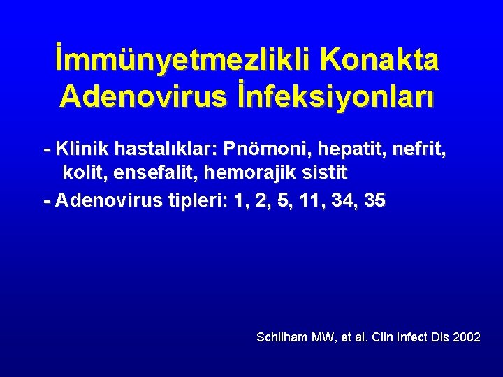 İmmünyetmezlikli Konakta Adenovirus İnfeksiyonları - Klinik hastalıklar: Pnömoni, hepatit, nefrit, kolit, ensefalit, hemorajik sistit