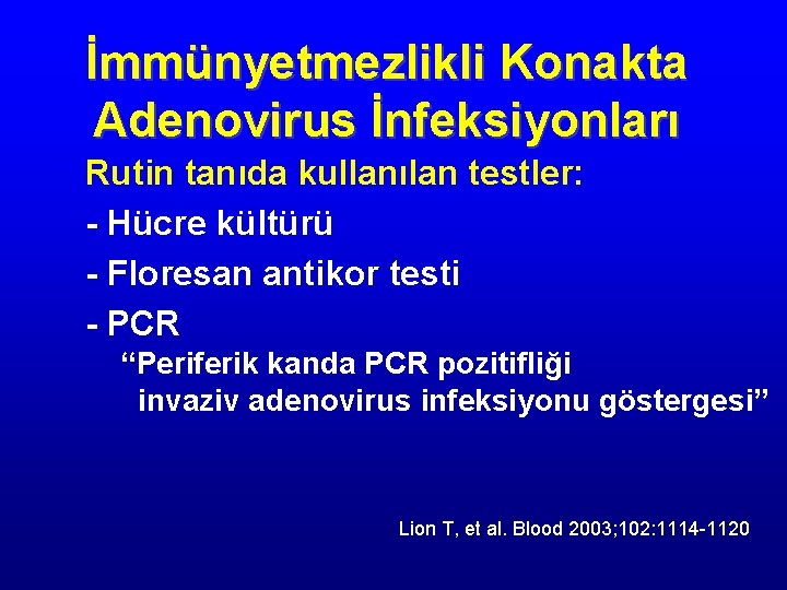 İmmünyetmezlikli Konakta Adenovirus İnfeksiyonları Rutin tanıda kullanılan testler: - Hücre kültürü - Floresan antikor