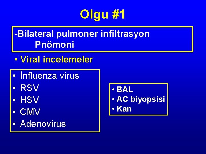 Olgu #1 -Bilateral pulmoner infiltrasyon Pnömoni • Viral incelemeler • • • İnfluenza virus