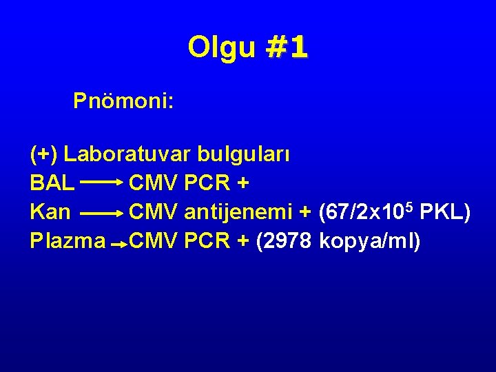 Olgu #1 Pnömoni: (+) Laboratuvar bulguları BAL CMV PCR + Kan CMV antijenemi +