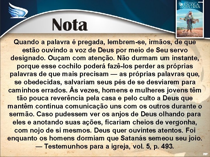 Quando a palavra é pregada, lembrem-se, irmãos, de que estão ouvindo a voz de