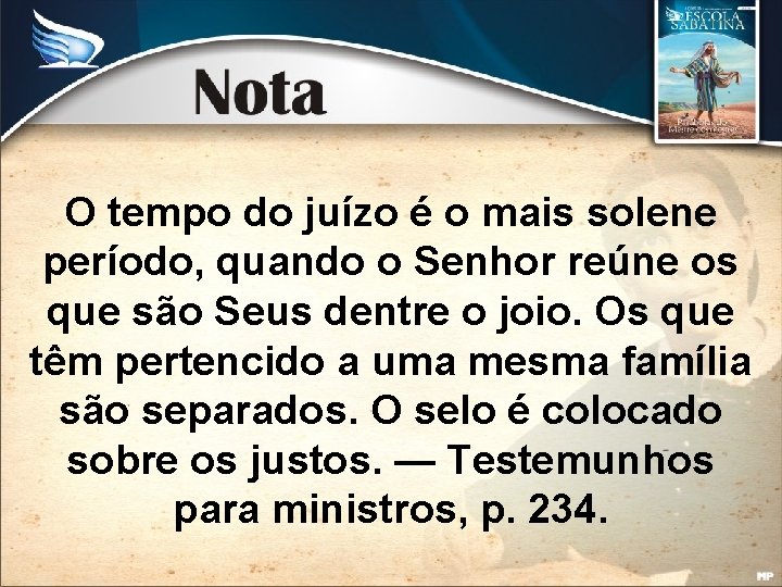 O tempo do juízo é o mais solene período, quando o Senhor reúne os