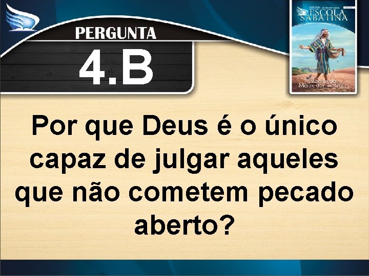 4. B Por que Deus é o único capaz de julgar aqueles que não