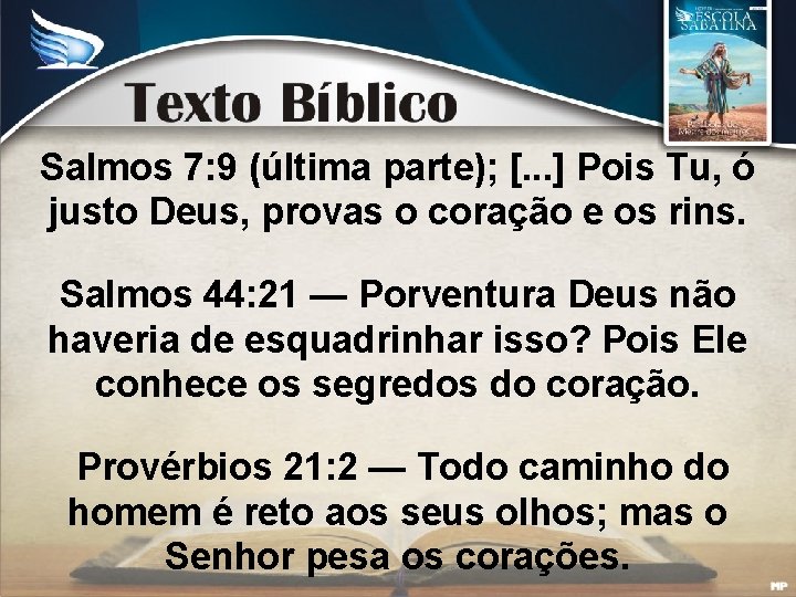 Salmos 7: 9 (última parte); [. . . ] Pois Tu, ó justo Deus,