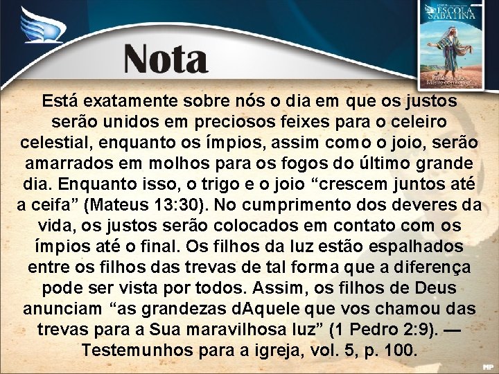 Está exatamente sobre nós o dia em que os justos serão unidos em preciosos