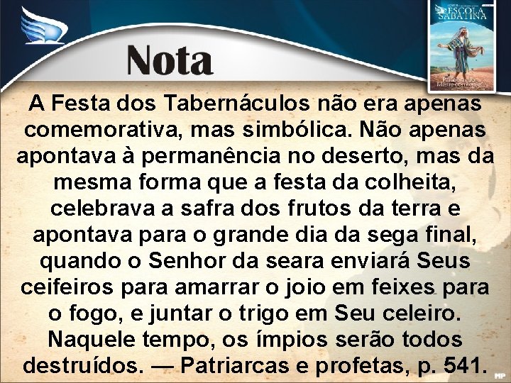 A Festa dos Tabernáculos não era apenas comemorativa, mas simbólica. Não apenas apontava à