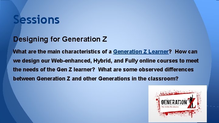 Sessions Designing for Generation Z What are the main characteristics of a Generation Z