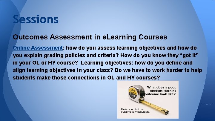 Sessions Outcomes Assessment in e. Learning Courses Online Assessment: how do you assess learning