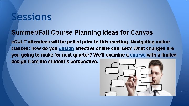 Sessions Summer/Fall Course Planning Ideas for Canvas e. CULT attendees will be polled prior
