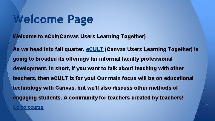 Welcome Page Welcome to e. Cult(Canvas Users Learning Together) As we head into fall