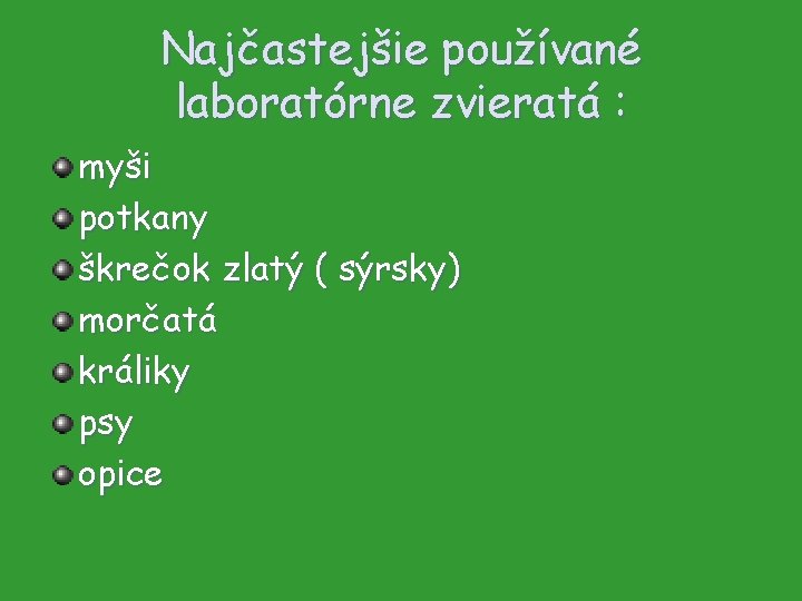 Najčastejšie používané laboratórne zvieratá : myši potkany škrečok zlatý ( sýrsky) morčatá králiky psy