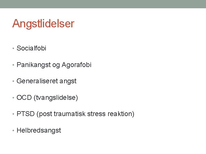 Angstlidelser • Socialfobi • Panikangst og Agorafobi • Generaliseret angst • OCD (tvangslidelse) •