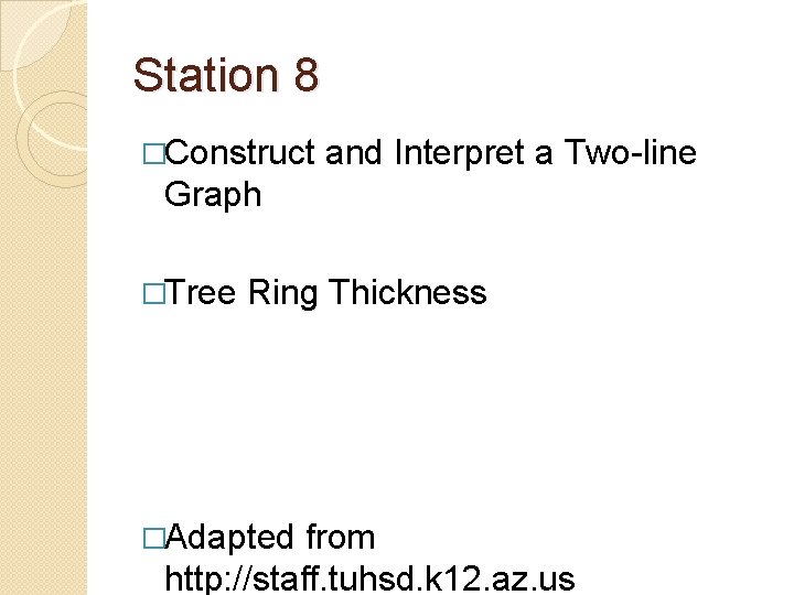 Station 8 �Construct and Interpret a Two-line Graph �Tree Ring Thickness �Adapted from http:
