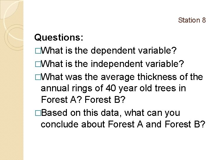 Station 8 Questions: �What is the dependent variable? �What is the independent variable? �What