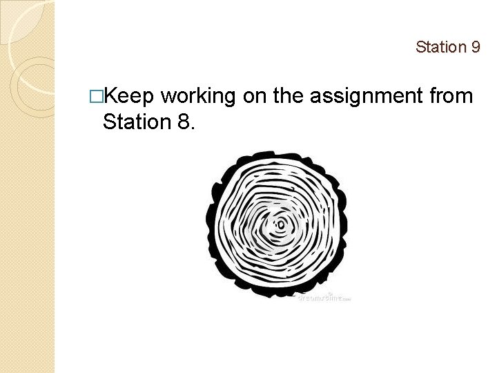 Station 9 �Keep working on the assignment from Station 8. 