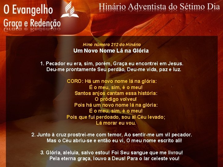 Hino número 212 do Hinário Um Novo Nome Lá na Glória 1. Pecador eu