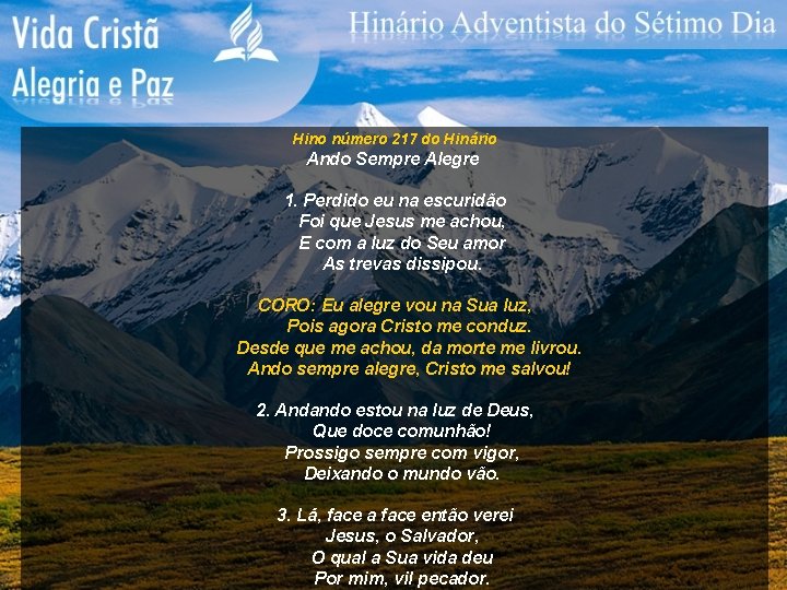 Hino número 217 do Hinário Ando Sempre Alegre 1. Perdido eu na escuridão Foi