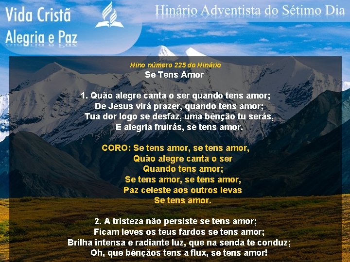 Hino número 225 do Hinário Se Tens Amor 1. Quão alegre canta o ser