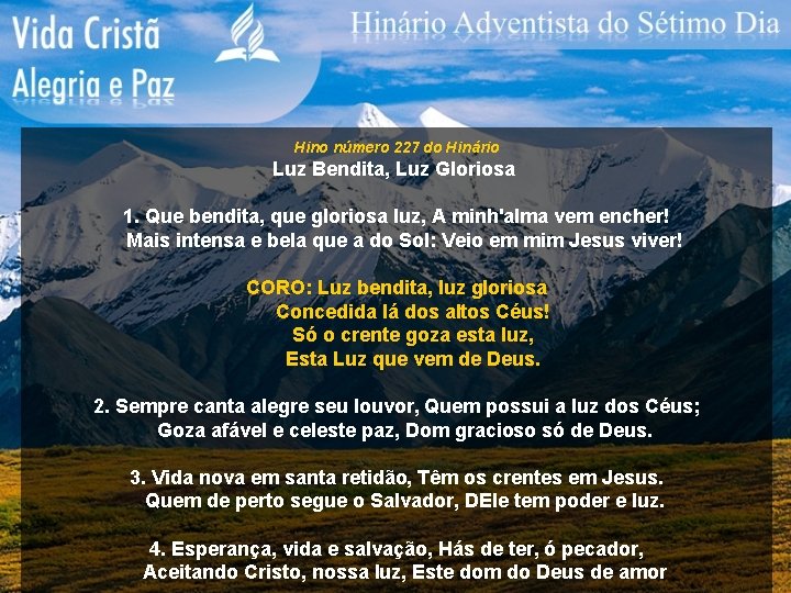 Hino número 227 do Hinário Luz Bendita, Luz Gloriosa 1. Que bendita, que gloriosa