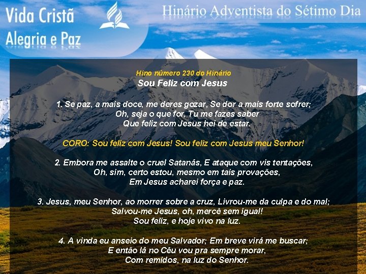 Hino número 230 do Hinário Sou Feliz com Jesus 1. Se paz, a mais