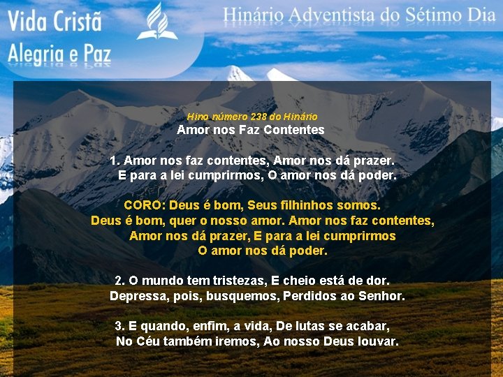 Hino número 238 do Hinário Amor nos Faz Contentes 1. Amor nos faz contentes,