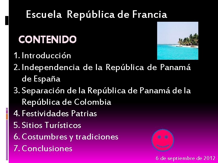 Escuela República de Francia CONTENIDO 1. Introducción 2. Independencia de la República de Panamá