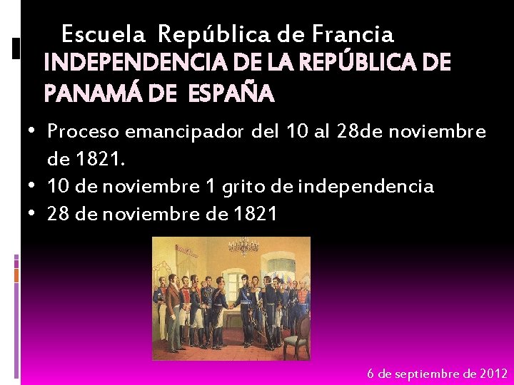 Escuela República de Francia INDEPENDENCIA DE LA REPÚBLICA DE PANAMÁ DE ESPAÑA • Proceso
