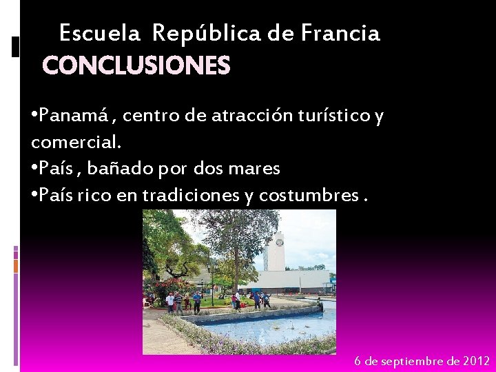 Escuela República de Francia CONCLUSIONES • Panamá , centro de atracción turístico y comercial.