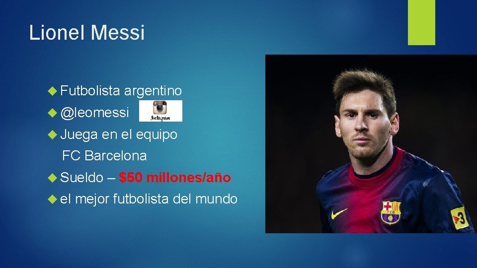 Lionel Messi Futbolista argentino @leomessi Juega en el equipo FC Barcelona Sueldo el –