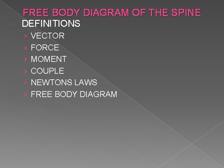 FREE BODY DIAGRAM OF THE SPINE DEFINITIONS › › › VECTOR FORCE MOMENT COUPLE
