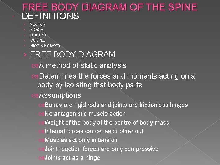  FREE BODY DIAGRAM OF THE SPINE DEFINITIONS › › › VECTOR FORCE MOMENT
