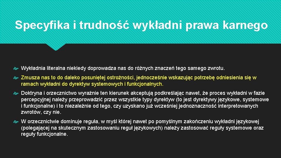 Specyfika i trudność wykładni prawa karnego Wykładnia literalna niekiedy doprowadza nas do różnych znaczeń