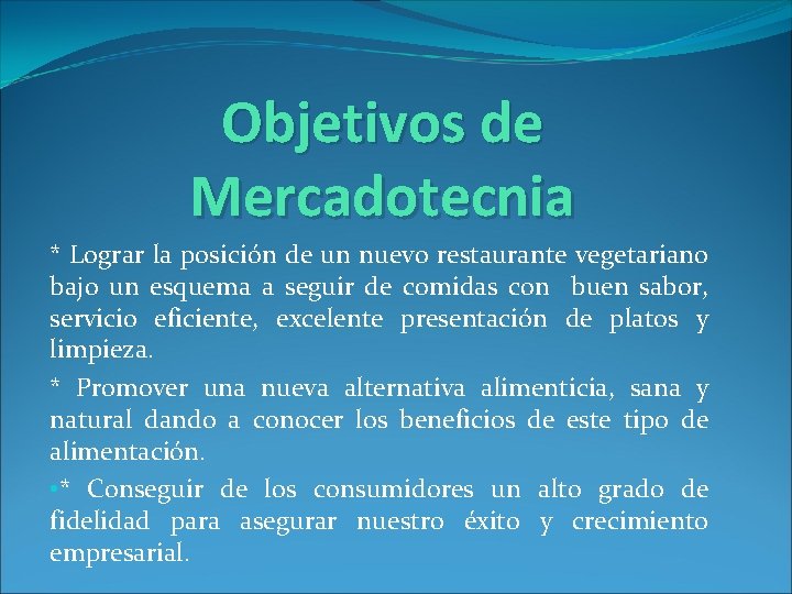 Objetivos de Mercadotecnia * Lograr la posición de un nuevo restaurante vegetariano bajo un Objetivos de Mercadotecnia * Lograr la posición de un nuevo restaurante vegetariano bajo un