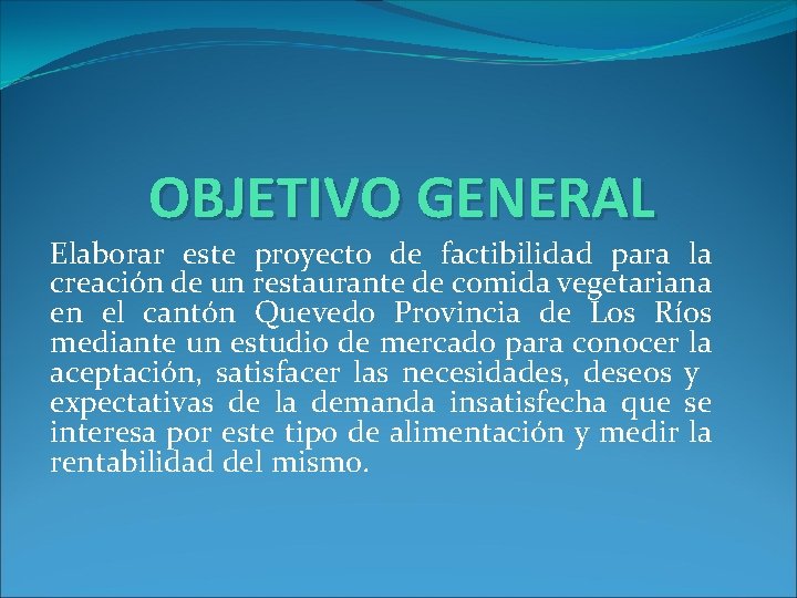 OBJETIVO GENERAL Elaborar este proyecto de factibilidad para la creación de un restaurante de OBJETIVO GENERAL Elaborar este proyecto de factibilidad para la creación de un restaurante de