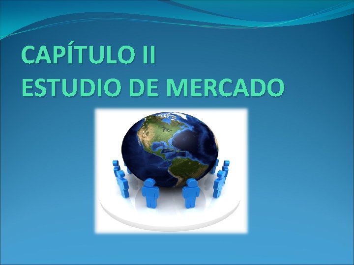 CAPÍTULO II ESTUDIO DE MERCADO CAPÍTULO II ESTUDIO DE MERCADO