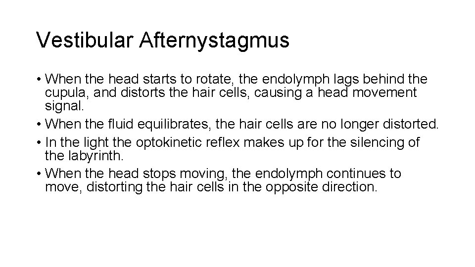 Vestibular Afternystagmus • When the head starts to rotate, the endolymph lags behind the