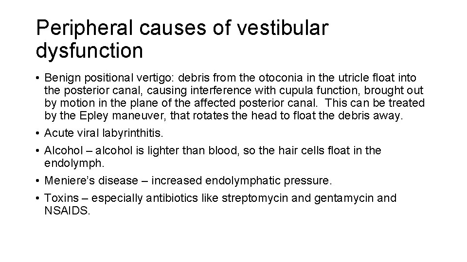 Peripheral causes of vestibular dysfunction • Benign positional vertigo: debris from the otoconia in