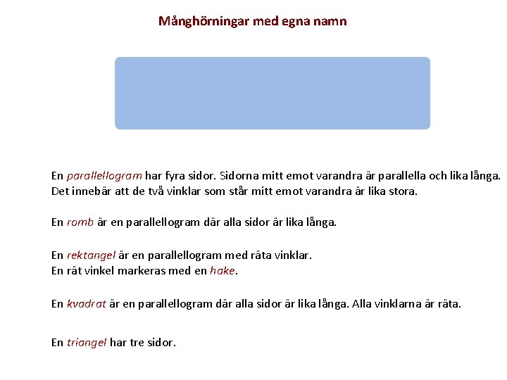 Månghörningar med egna namn En parallellogram har fyra sidor. Sidorna mitt emot varandra är