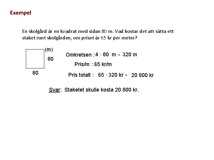 Exempel En skolgård är en kvadrat med sidan 80 m. Vad kostar det att