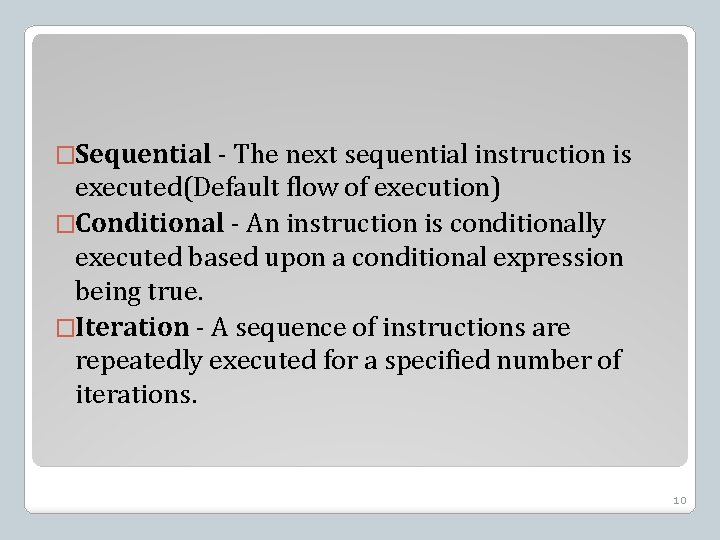 �Sequential - The next sequential instruction is executed(Default flow of execution) �Conditional - An