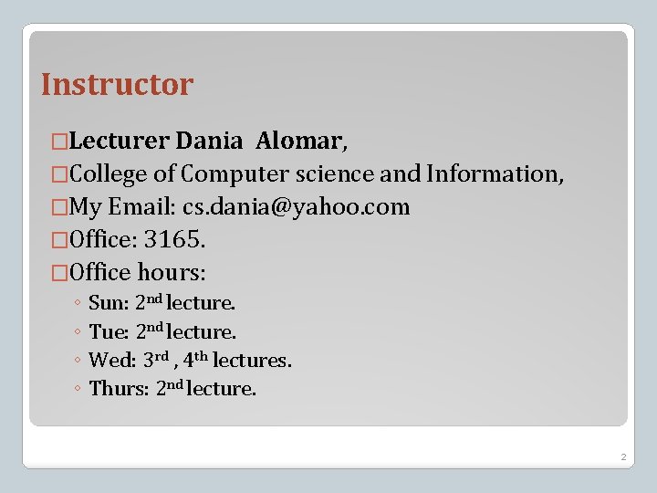 Instructor �Lecturer Dania Alomar, �College of Computer science and Information, �My Email: cs. dania@yahoo.