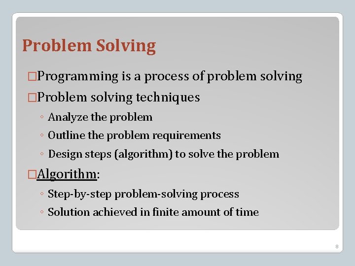 Problem Solving �Programming is a process of problem solving �Problem solving techniques ◦ Analyze