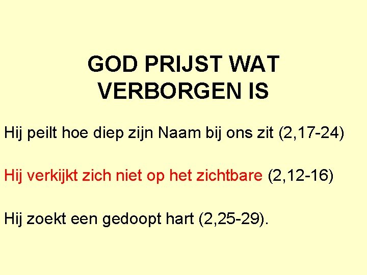 GOD PRIJST WAT VERBORGEN IS Hij peilt hoe diep zijn Naam bij ons zit