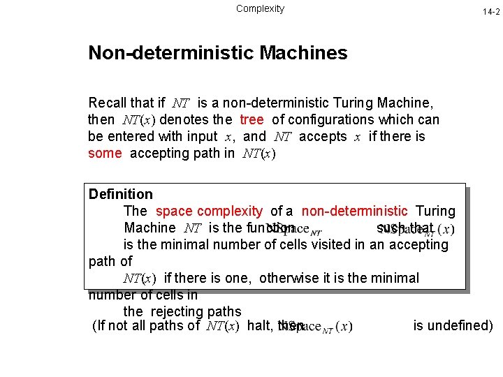 Complexity 14 -2 Non-deterministic Machines Recall that if NT is a non-deterministic Turing Machine,