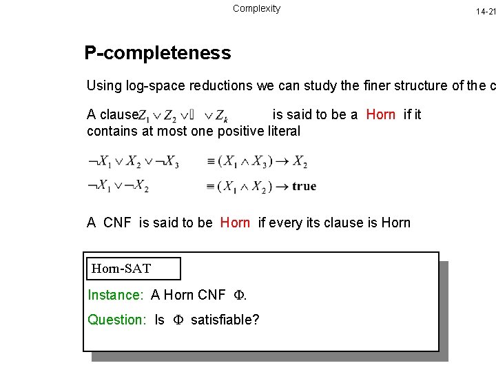 Complexity 14 -21 P-completeness Using log-space reductions we can study the finer structure of