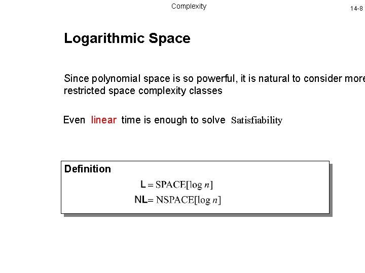 Complexity 14 -8 Logarithmic Space Since polynomial space is so powerful, it is natural
