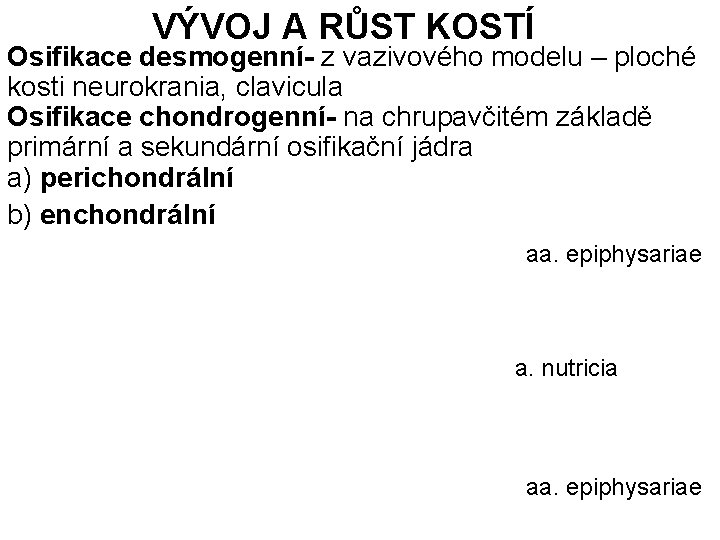 VÝVOJ A RŮST KOSTÍ Osifikace desmogenní- z vazivového modelu – ploché kosti neurokrania, clavicula